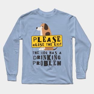 Close The Lid, The Dog Has A Drinking Problem Funny Doggo Meme Sign For Your Bathroom! Long Sleeve T-Shirt